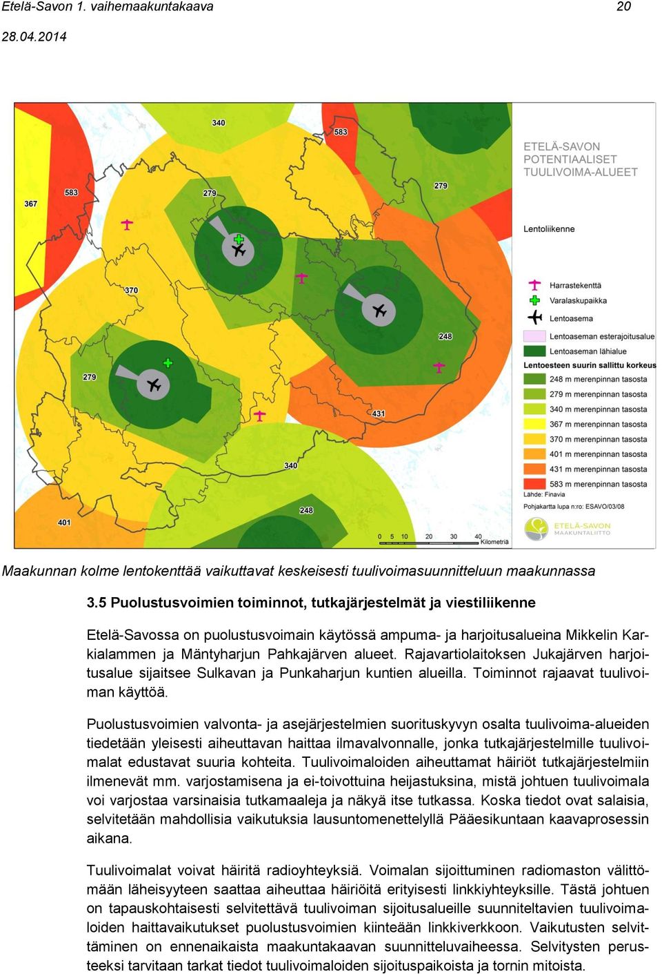 Rajavartiolaitoksen Jukajärven harjoitusalue sijaitsee Sulkavan ja Punkaharjun kuntien alueilla. Toiminnot rajaavat tuulivoiman käyttöä.