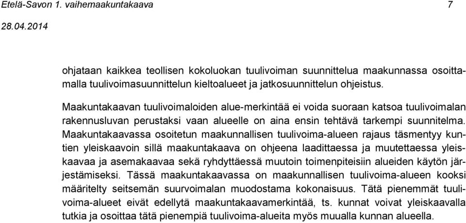 Maakuntakaavassa osoitetun maakunnallisen tuulivoima-alueen rajaus täsmentyy kuntien yleiskaavoin sillä maakuntakaava on ohjeena laadittaessa ja muutettaessa yleiskaavaa ja asemakaavaa sekä