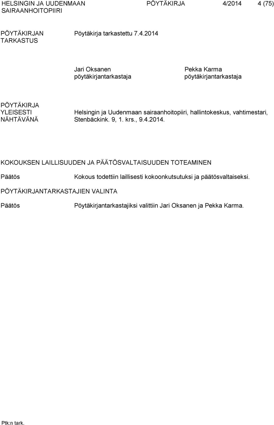 PÖYTÄKIRJA YLEISESTI Helsingin ja Uudenmaan sairaanhoitopiiri, hallintokeskus, vahtimestari, NÄHTÄVÄNÄ Stenbäckink. 9, 1. krs., 9.4.