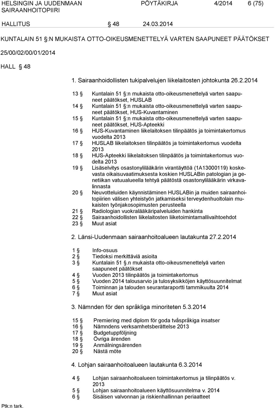 .2.2014 13 Kuntalain 51 :n mukaista otto-oikeusmenettelyä varten saapuneet päätökset, HUSLAB 14 Kuntalain 51 :n mukaista otto-oikeusmenettelyä varten saapuneet päätökset, HUS-Kuvantaminen 15