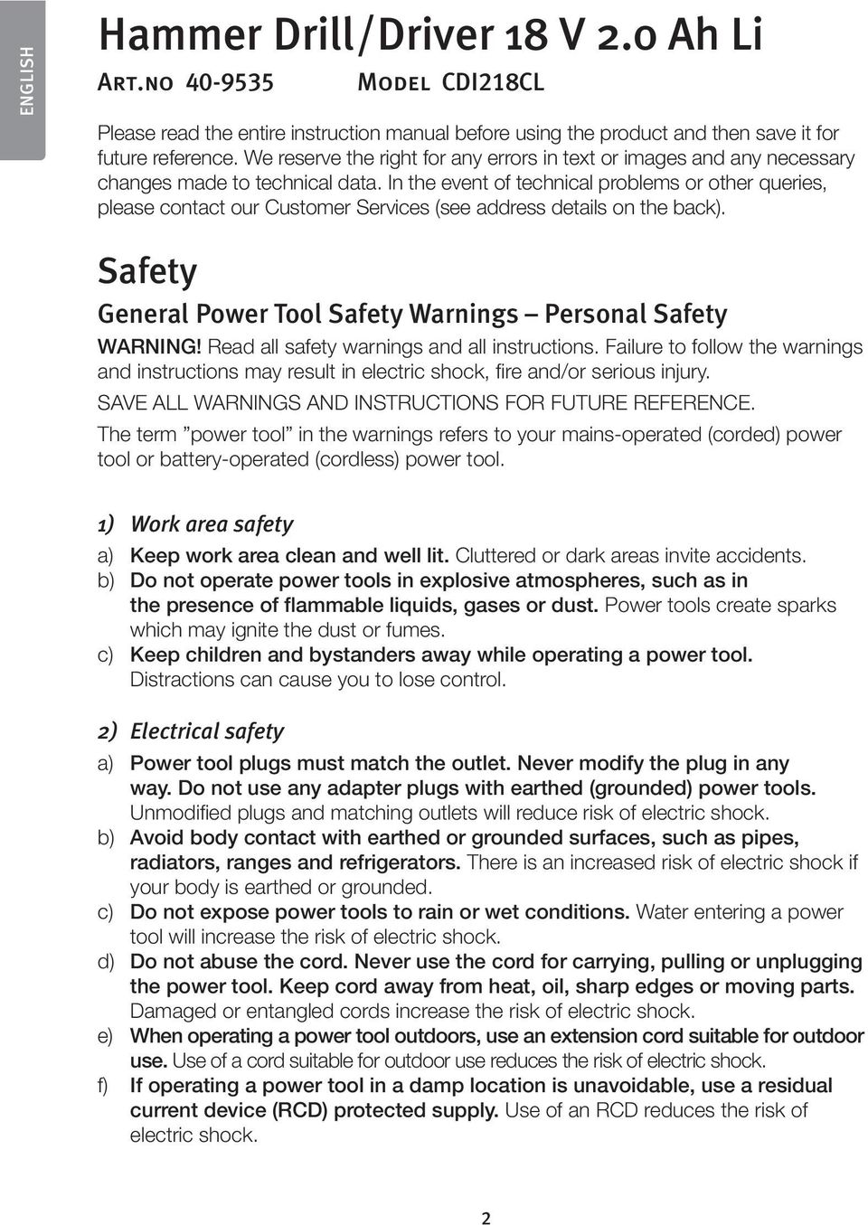 In the event of technical problems or other queries, please contact our Customer Services (see address details on the back). Safety General Power Tool Safety Warnings Personal Safety WARNING!