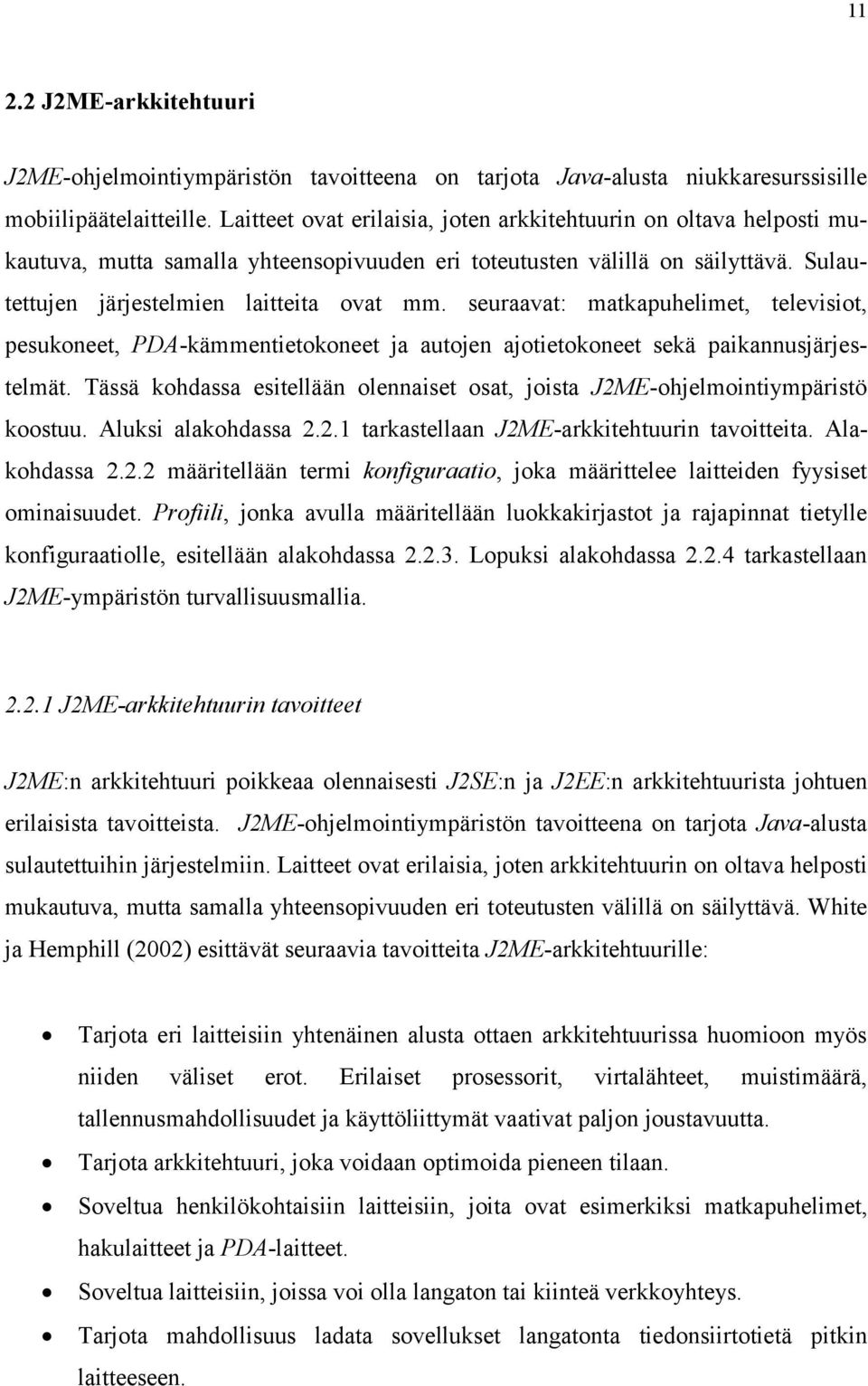 seuraavat: matkapuhelimet, televisiot, pesukoneet, PDA-kämmentietokoneet ja autojen ajotietokoneet sekä paikannusjärjestelmät.
