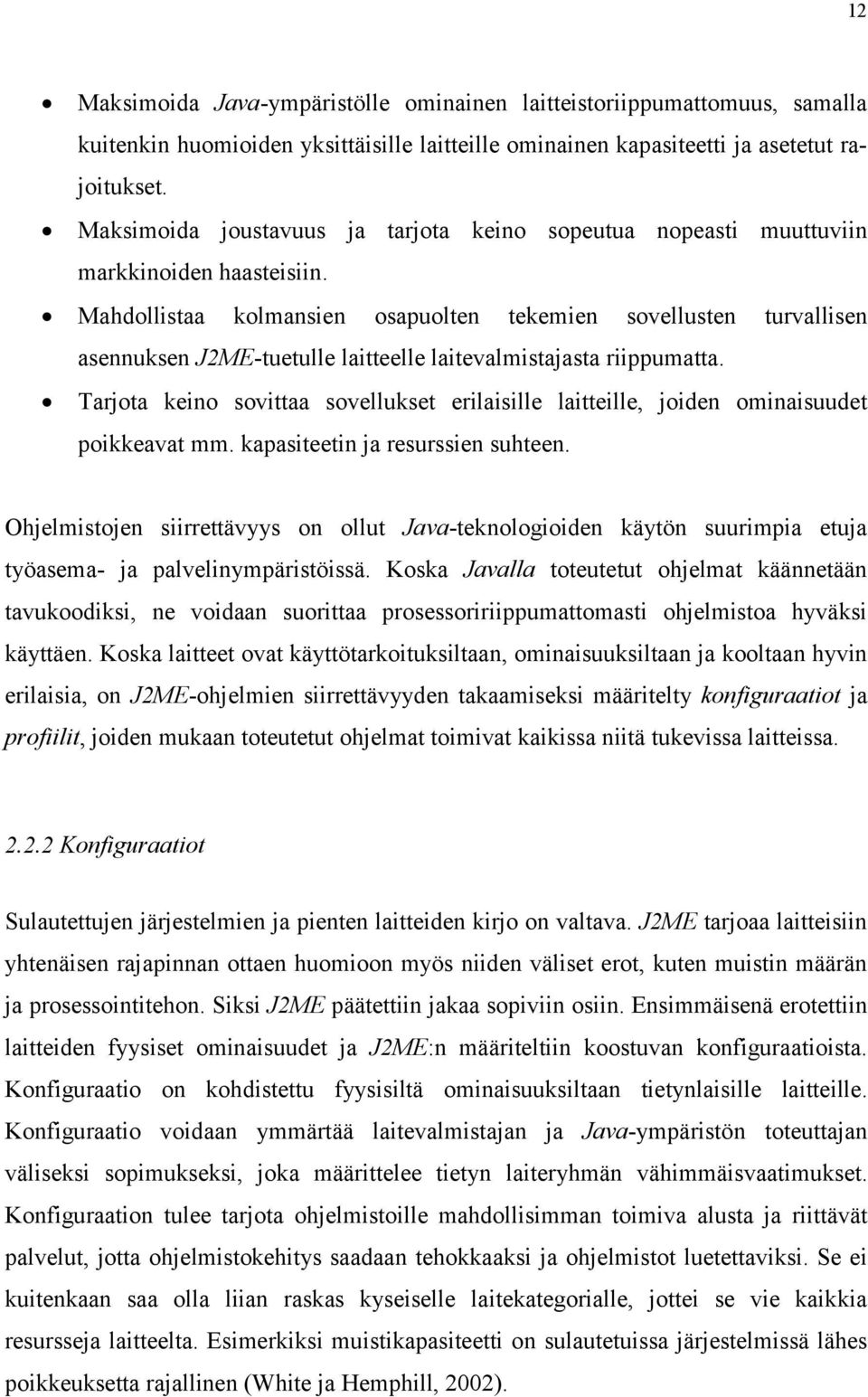 Mahdollistaa kolmansien osapuolten tekemien sovellusten turvallisen asennuksen J2ME-tuetulle laitteelle laitevalmistajasta riippumatta.