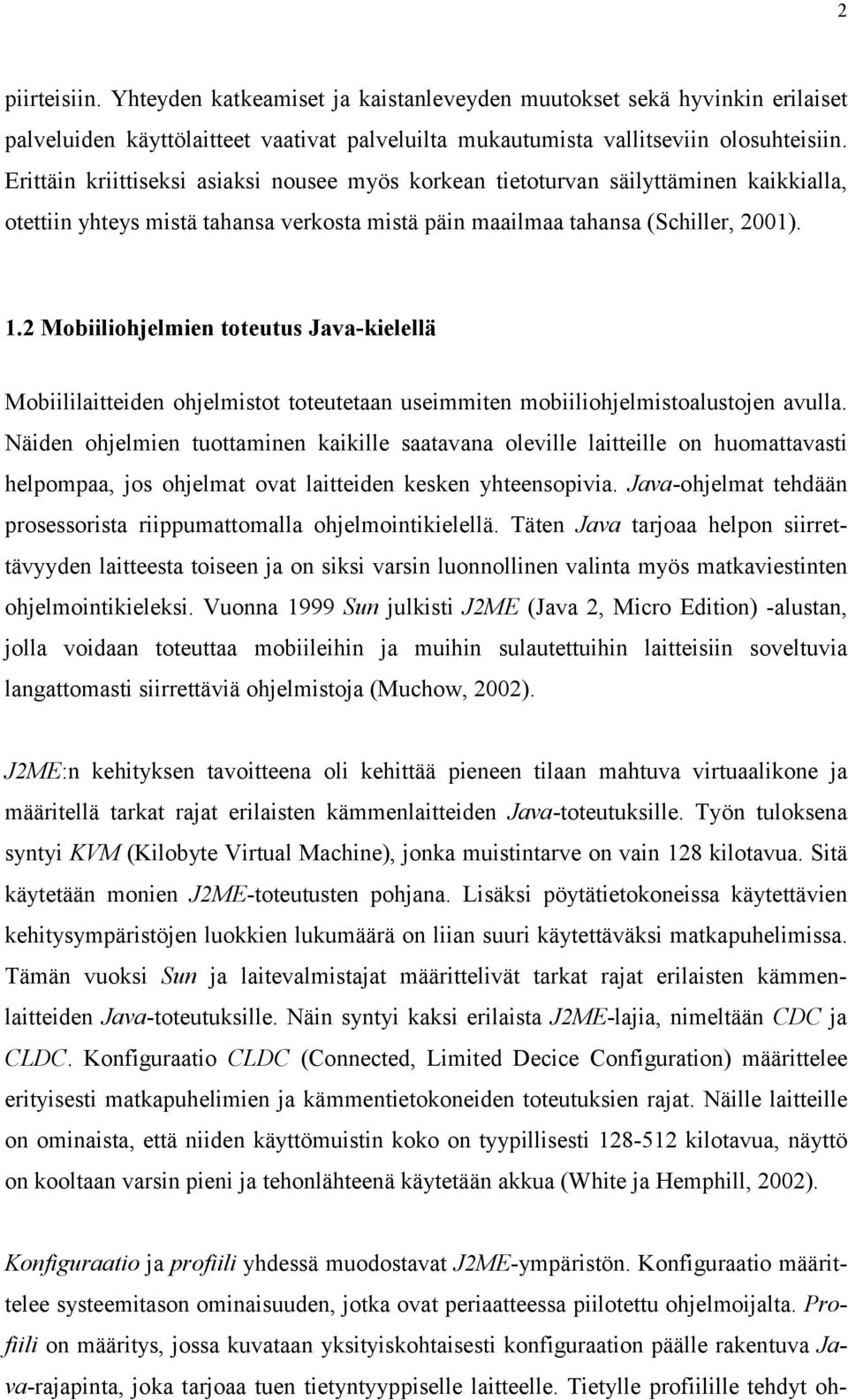 2 Mobiiliohjelmien toteutus Java-kielellä Mobiililaitteiden ohjelmistot toteutetaan useimmiten mobiiliohjelmistoalustojen avulla.