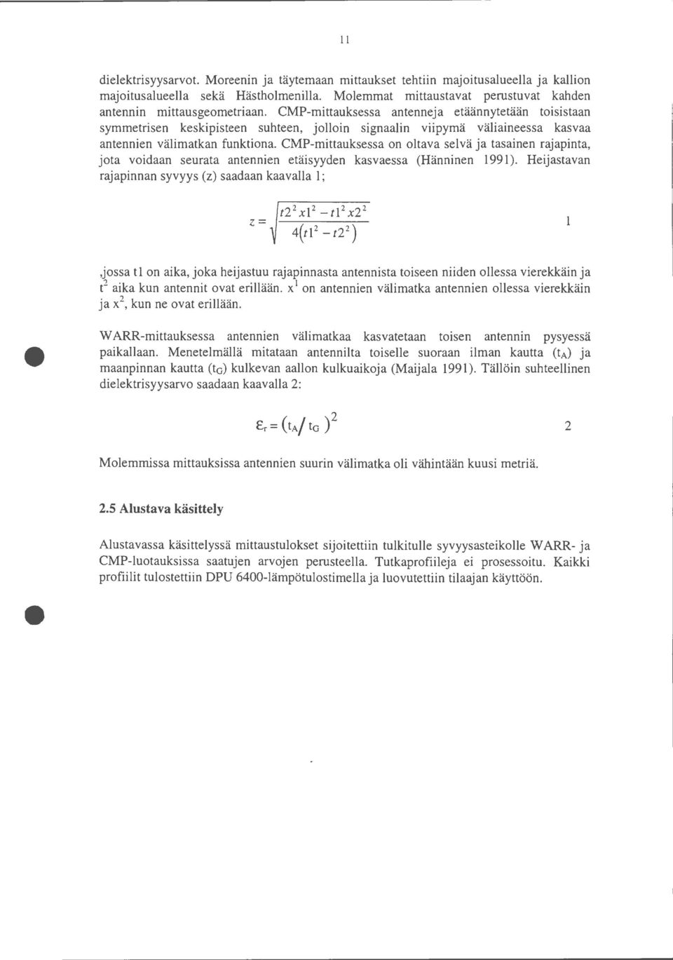 CMP-mittauksessa on oltava selvä ja tasainen rajapinta, jota voidaan seurata antennien etäisyyden kasvaessa (Hänninen 1991).