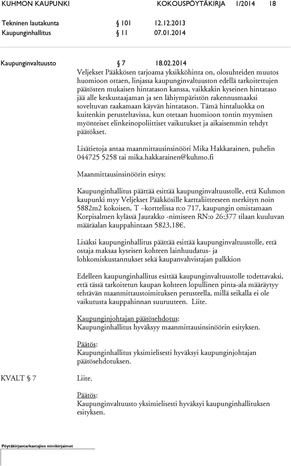 hintataso jää alle keskustaajaman ja sen lähiympäristön rakennusmaaksi soveltuvan raakamaan käyvän hintatason.