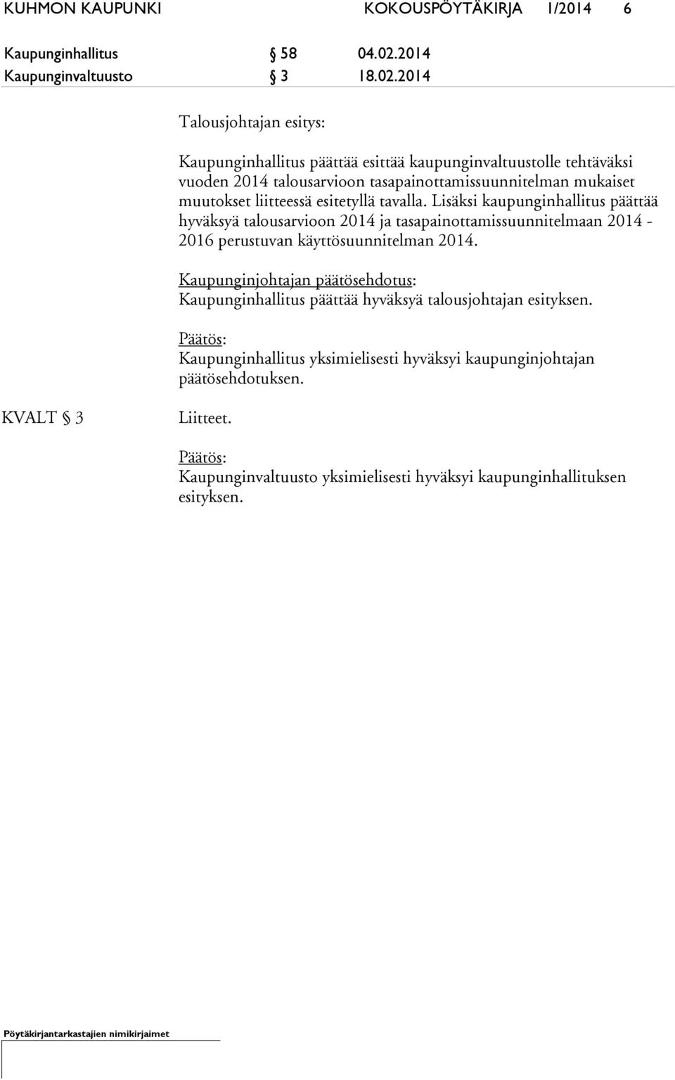 2014 Talousjohtajan esitys: Kaupunginhallitus päättää esittää kaupunginvaltuustolle tehtäväksi vuoden 2014 talousarvioon tasapainottamissuunnitelman mukaiset muutokset