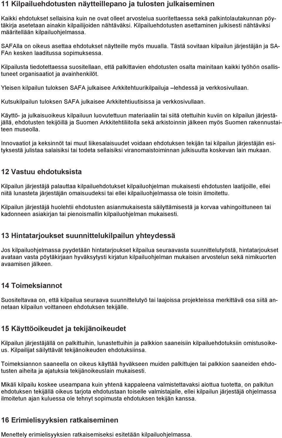 Tästä sovitaan kilpailun järjestäjän ja SA- FAn kesken laaditussa sopimuksessa.