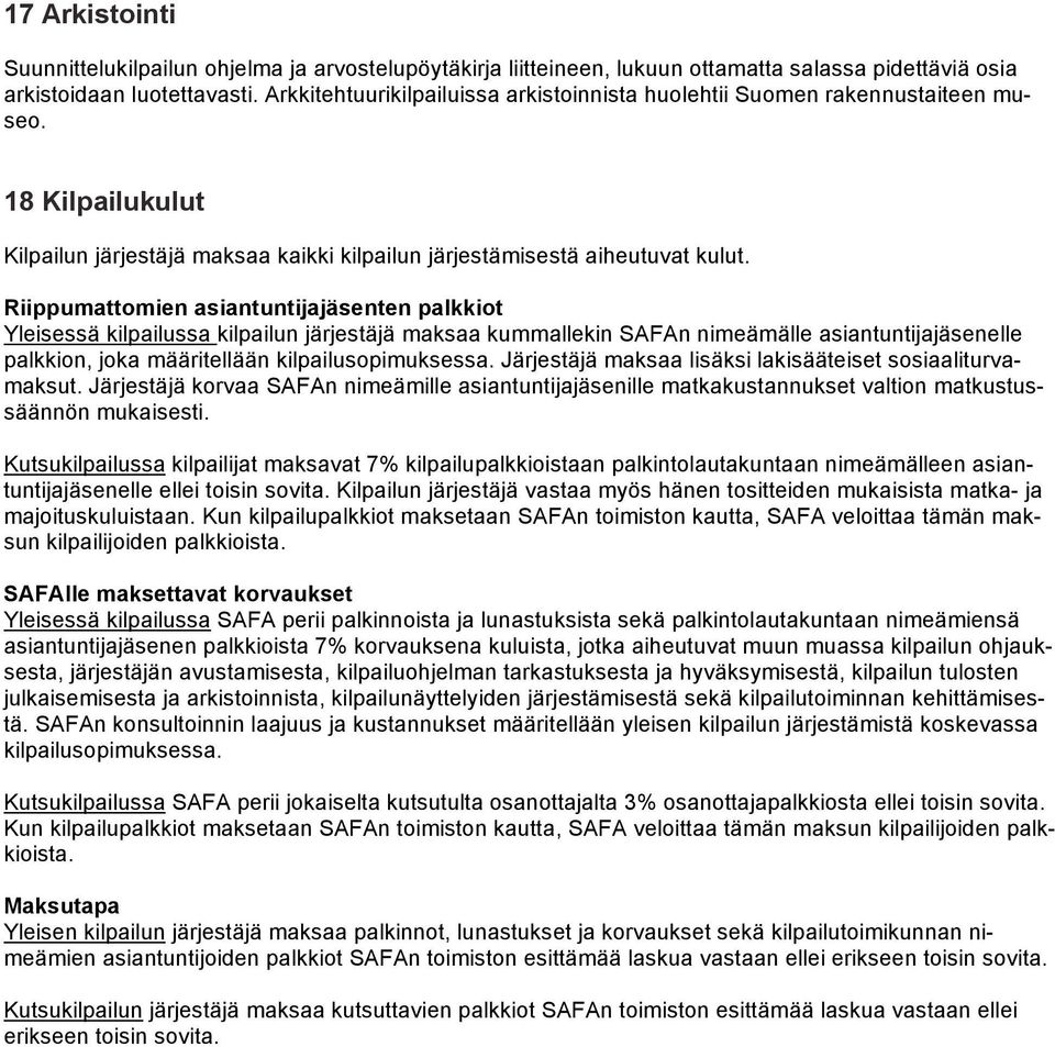 Riippumattomien asiantuntijajäsenten palkkiot Yleisessä kilpailussa kilpailun järjestäjä maksaa kummallekin SAFAn nimeämälle asiantuntijajäsenelle palkkion, joka määritellään kilpailusopimuksessa.