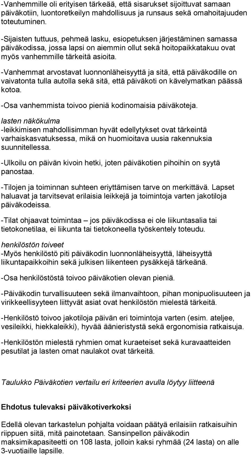 -Vanhemmat arvostavat luonnonläheisyyttä ja sitä, että päiväkodille on vaivatonta tulla autolla sekä sitä, että päiväkoti on kävelymatkan päässä kotoa.