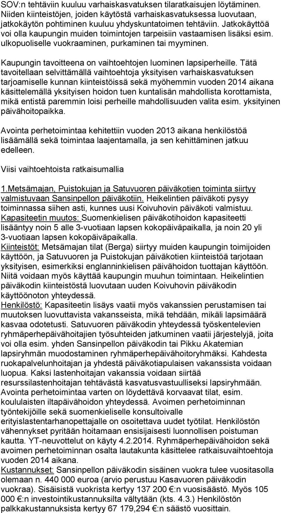 Kaupungin tavoitteena on vaihtoehtojen luominen lapsiperheille.