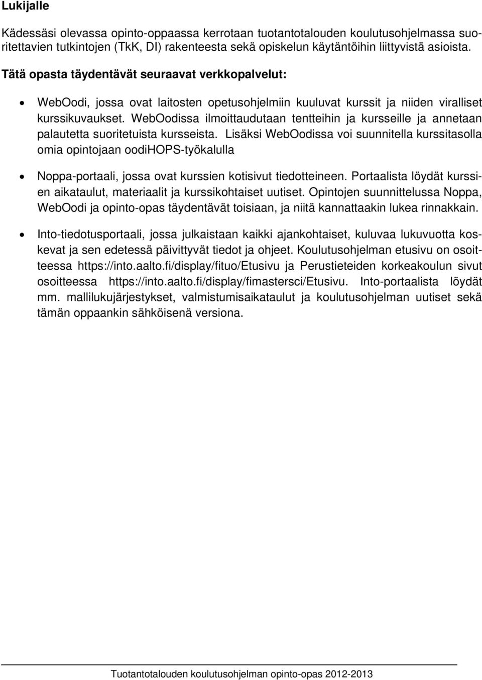 WebOodissa ilmoittaudutaan tentteihin ja kursseille ja annetaan palautetta suoritetuista kursseista.