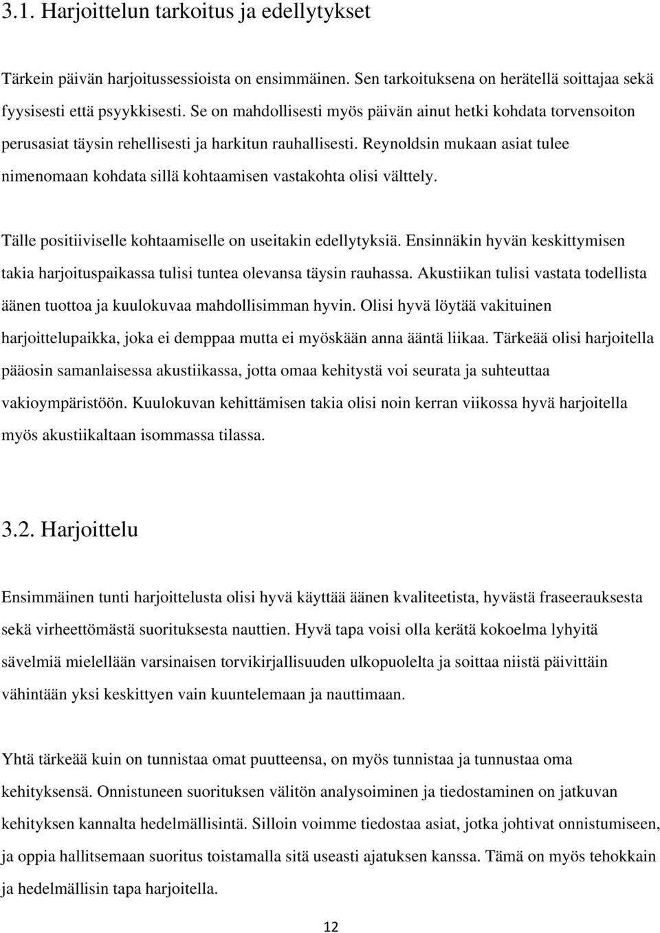 Reynoldsin mukaan asiat tulee nimenomaan kohdata sillä kohtaamisen vastakohta olisi välttely. Tälle positiiviselle kohtaamiselle on useitakin edellytyksiä.