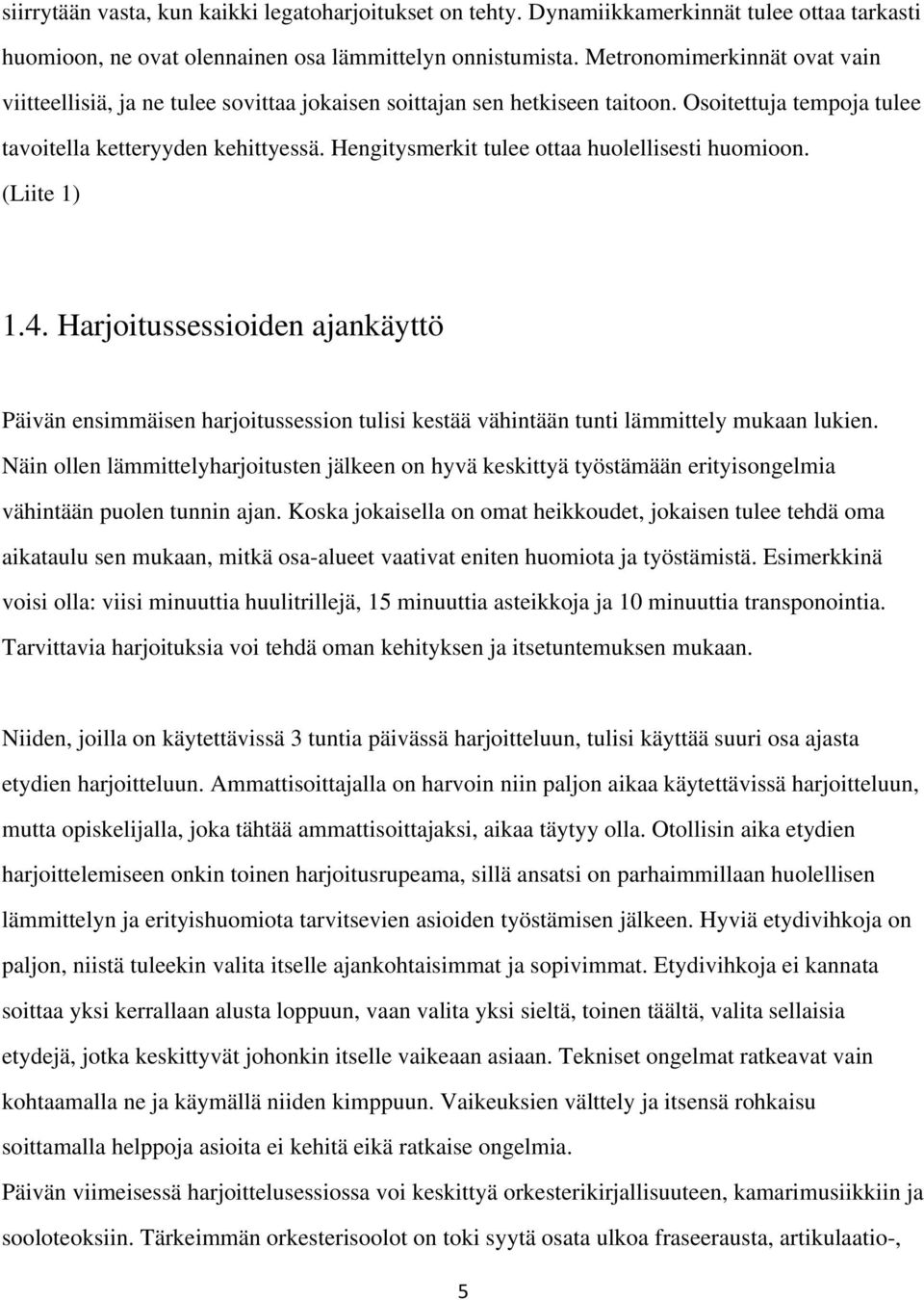 Hengitysmerkit tulee ottaa huolellisesti huomioon. (Liite 1) 1.4. Harjoitussessioiden ajankäyttö Päivän ensimmäisen harjoitussession tulisi kestää vähintään tunti lämmittely mukaan lukien.