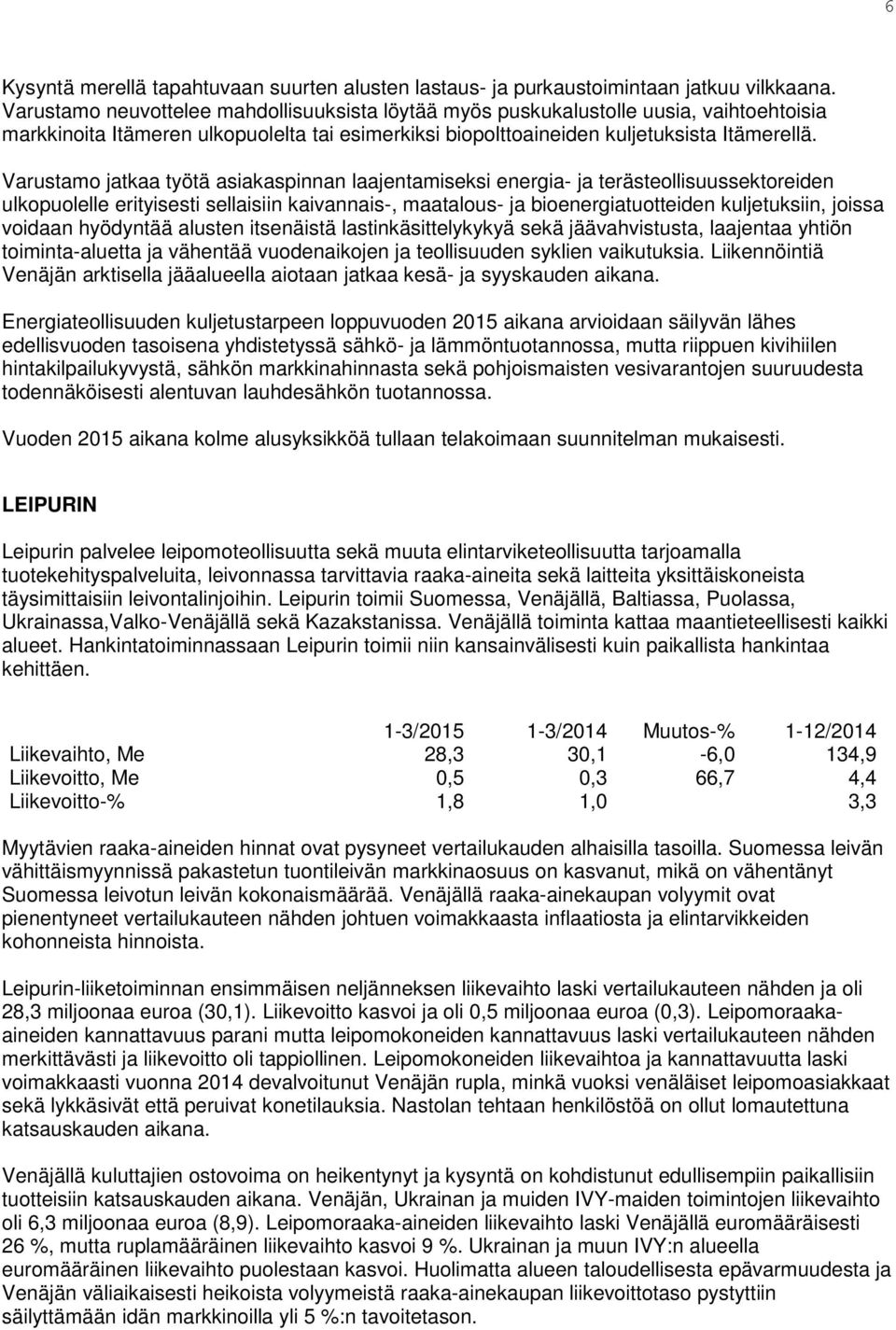 Varustamo jatkaa työtä asiakaspinnan laajentamiseksi energia- ja terästeollisuussektoreiden ulkopuolelle erityisesti sellaisiin kaivannais-, maatalous- ja bioenergiatuotteiden kuljetuksiin, joissa