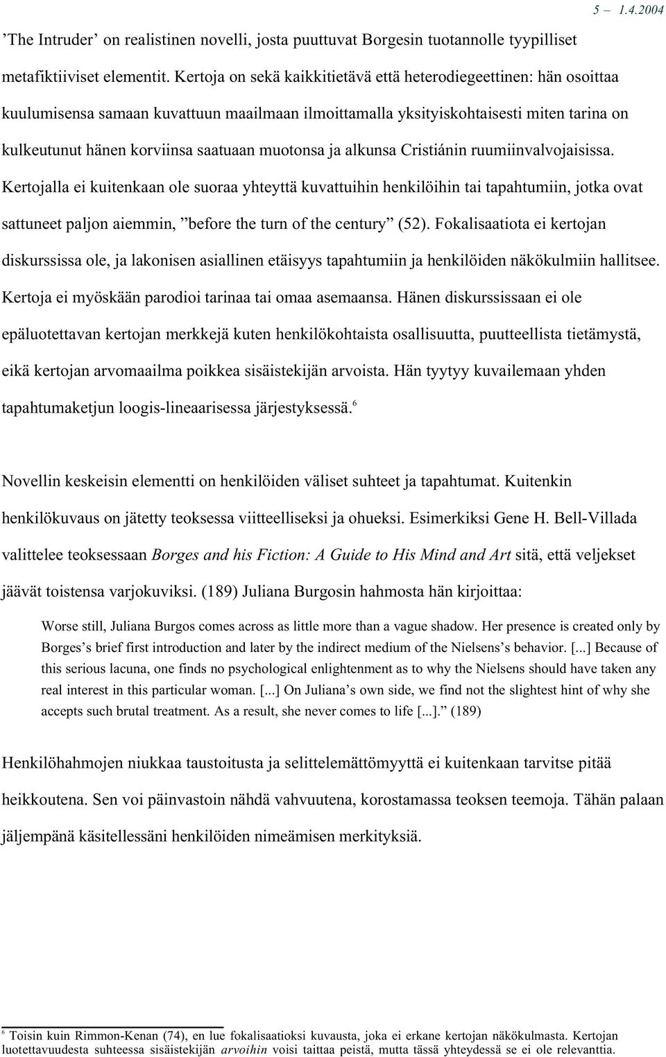 muotonsa ja alkunsa Cristiánin ruumiinvalvojaisissa.