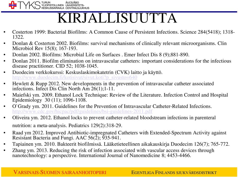 Biofilm elimination on intravascular catheters: important considerations for the infectious disease practitioner. CID 52; 1038-1045.