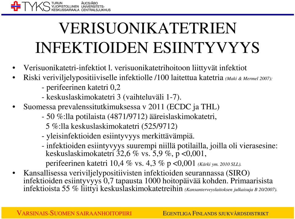 1-7). Suomessa prevalenssitutkimuksessa v 2011 (ECDC ja THL) - 50 %:lla potilaista (4871/9712) ääreislaskimokatetri, 5 %:lla keskuslaskimokatetri (525/9712) - yleisinfektioiden esiintyvyys