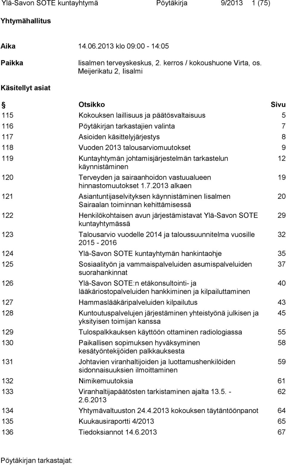 talousarviomuutokset 9 119 Kuntayhtymän johtamisjärjestelmän tarkastelun käynnistäminen 120 Terveyden ja sairaanhoidon vastuualueen hinnastomuutokset 1.7.