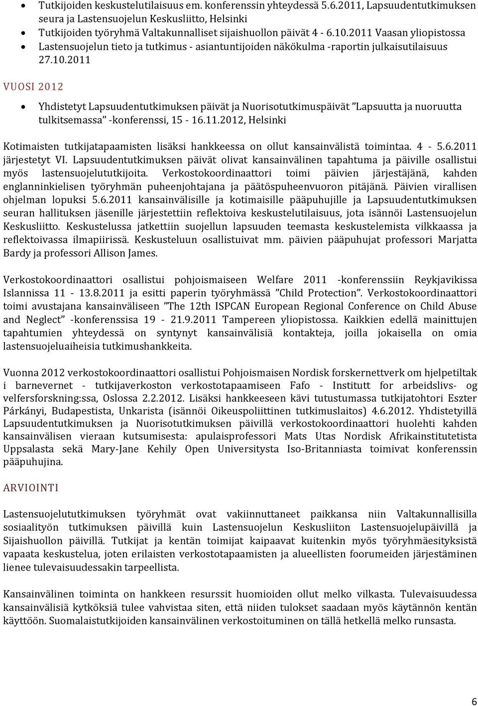 2011 Vaasan yliopistossa Lastensuojelun tieto ja tutkimus - asiantuntijoiden näkökulma -raportin julkaisutilaisuus 27.10.