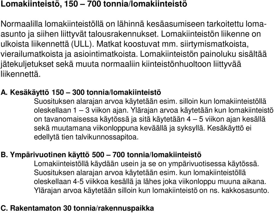 Lomakiinteistön painoluku sisältää jätekuljetukset sekä muuta normaaliin kiinteistönhuoltoon liittyvää liikennettä. A.