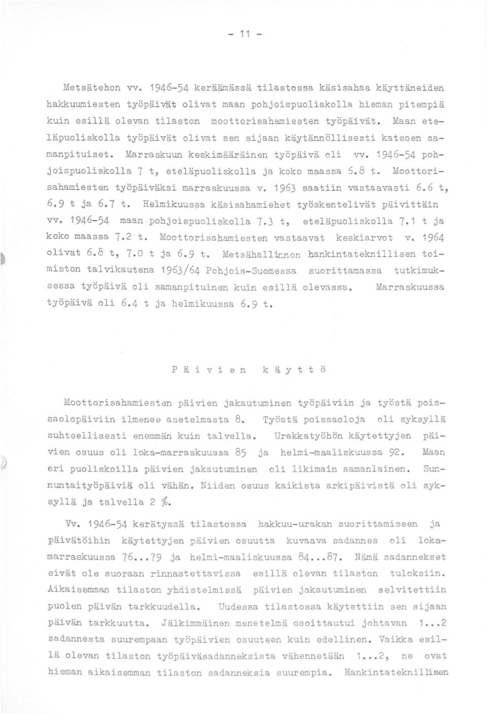 Maan eteläpuoliskolla työpäivät olivat sen sijaan käytännöllisesti katsoen samanpituiset. Marraskuun keskimääräinen työpäivä oli vv. 1946-54 pohjoispuoliskolla 1 t, eteläpuoliskolla ja koko maassa 5.