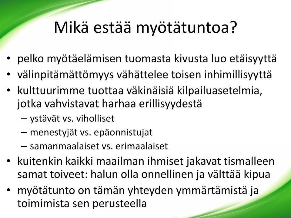 tuottaa väkinäisiä kilpailuasetelmia, jotka vahvistavat harhaa erillisyydestä ystävät vs. viholliset menestyjät vs.