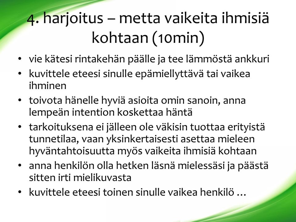 ei jälleen ole väkisin tuottaa erityistä tunnetilaa, vaan yksinkertaisesti asettaa mieleen hyväntahtoisuutta myös vaikeita ihmisiä