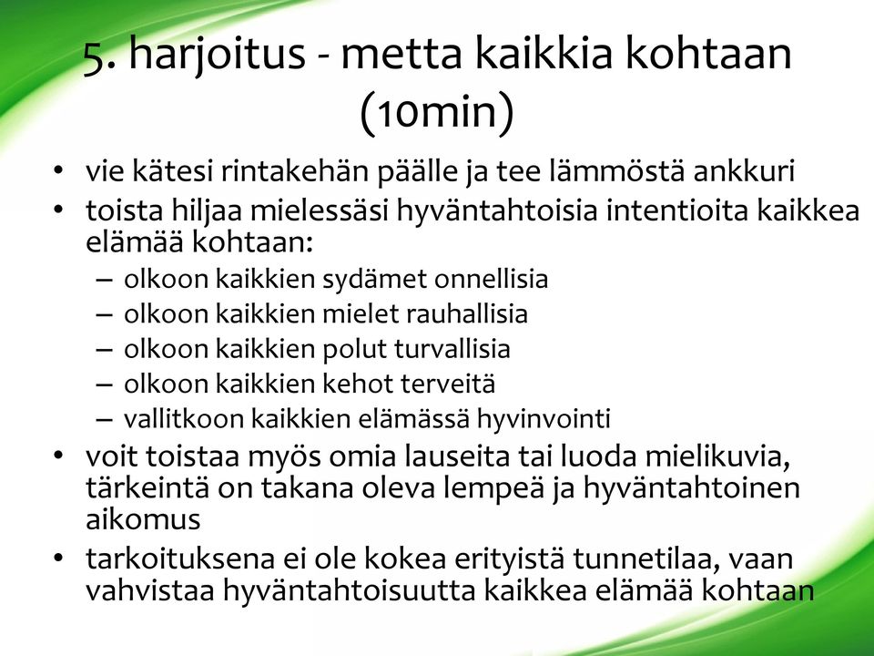 olkoon kaikkien kehot terveitä vallitkoon kaikkien elämässä hyvinvointi voit toistaa myös omia lauseita tai luoda mielikuvia, tärkeintä on