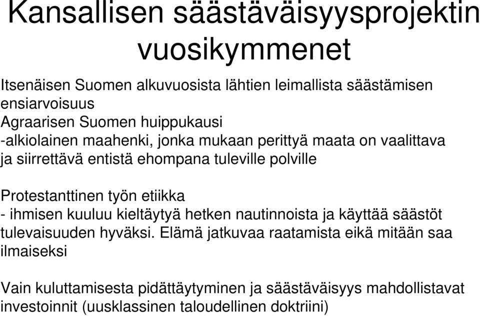 Protestanttinen työn etiikka - ihmisen kuuluu kieltäytyä hetken nautinnoista ja käyttää säästöt tulevaisuuden hyväksi.