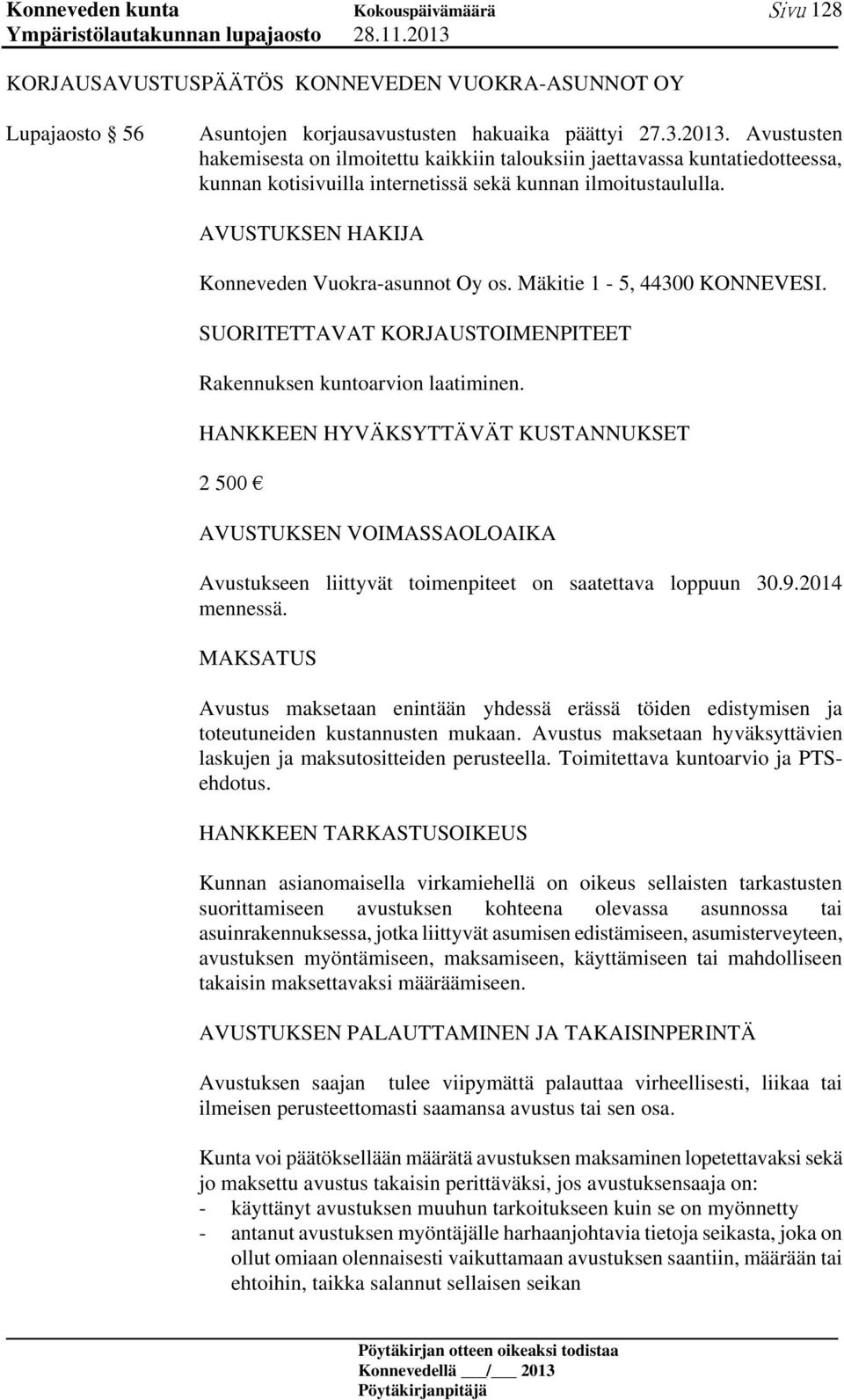 AVUSTUKSEN HAKIJA Konneveden Vuokra-asunnot Oy os. Mäkitie 1-5, 44300 KONNEVESI. SUORITETTAVAT KORJAUSTOIMENPITEET Rakennuksen kuntoarvion laatiminen.