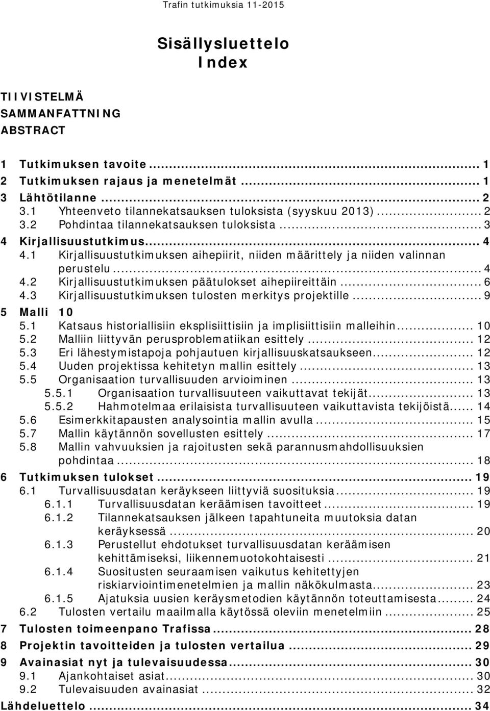 1 Kirjallisuustutkimuksen aihepiirit, niiden määrittely ja niiden valinnan perustelu... 4 4.2 Kirjallisuustutkimuksen päätulokset aihepiireittäin... 6 4.