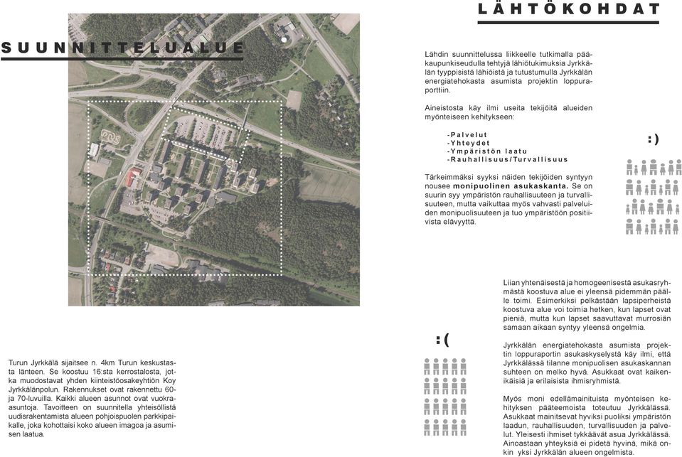 Aineistosta käy ilmi useita tekijöitä alueiden myönteiseen kehitykseen: -Palvelut -Yhteydet -Ympäristön laatu - R a u h a l l i s u u s / Tu r v a l l i s u u s :) Tärkeimmäksi syyksi näiden