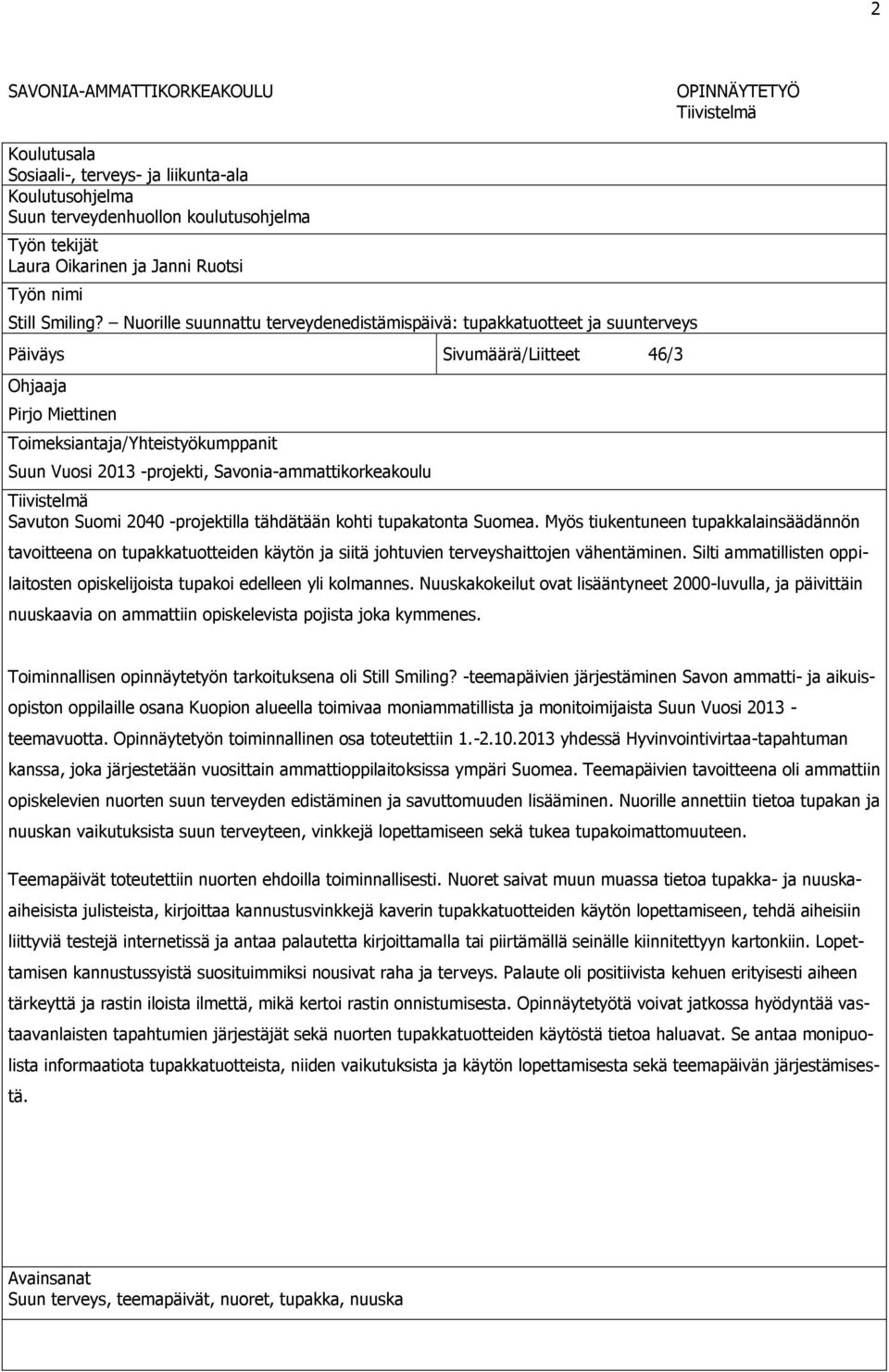 Nuorille suunnattu terveydenedistämispäivä: tupakkatuotteet ja suunterveys Päiväys Sivumäärä/Liitteet 46/3 Ohjaaja Pirjo Miettinen Toimeksiantaja/Yhteistyökumppanit Suun Vuosi 2013 -projekti,