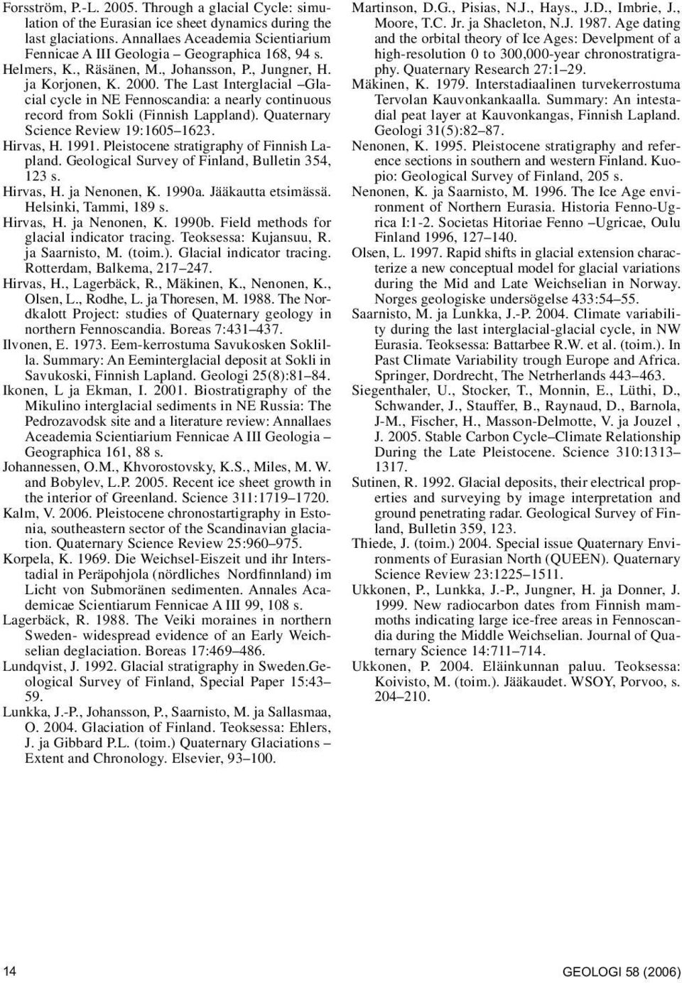 The Last Interglacial Glacial cycle in NE Fennoscandia: a nearly continuous record from Sokli (Finnish Lappland). Quaternary Science Review 19:1605 1623. Hirvas, H. 1991.