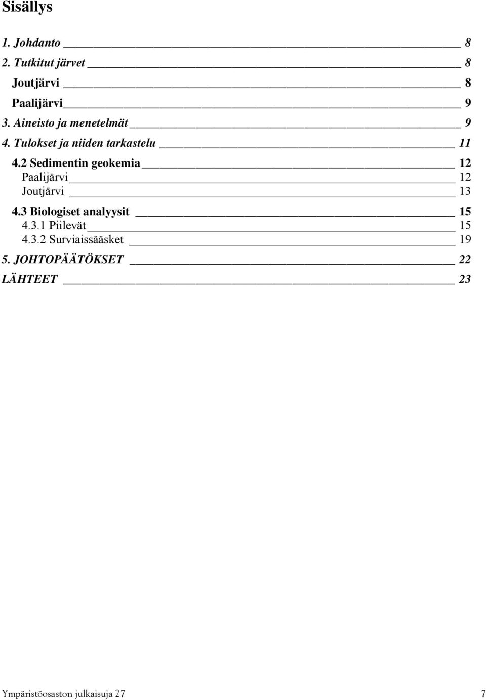 2 Sedimentin geokemia 12 Paalijärvi 12 Joutjärvi 13 4.