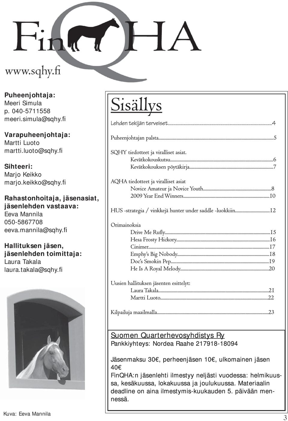 fi Sisällys Lehden tekijän terveiset...4 Puheenjohtajan palsta...5 SQHY tiedotteet ja viralliset asiat. Kevätkokouskutsu...6 Kevätkokouksen pöytäkirja.