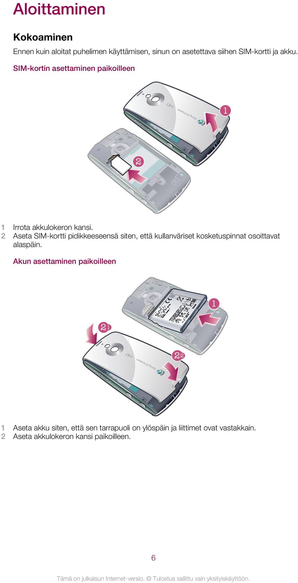 2 Aseta SIM-kortti pidikkeeseensä siten, että kullanväriset kosketuspinnat osoittavat alaspäin.