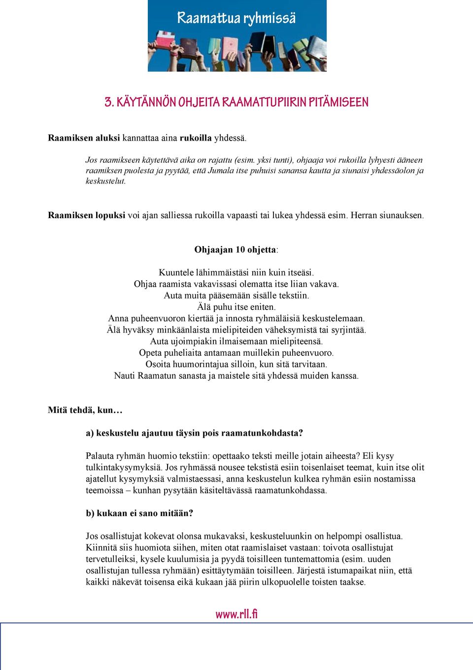 Raamiksen lopuksi voi ajan salliessa rukoilla vapaasti tai lukea yhdessä esim. Herran siunauksen. Ohjaajan 10 ohjetta: Kuuntele lähimmäistäsi niin kuin itseäsi.