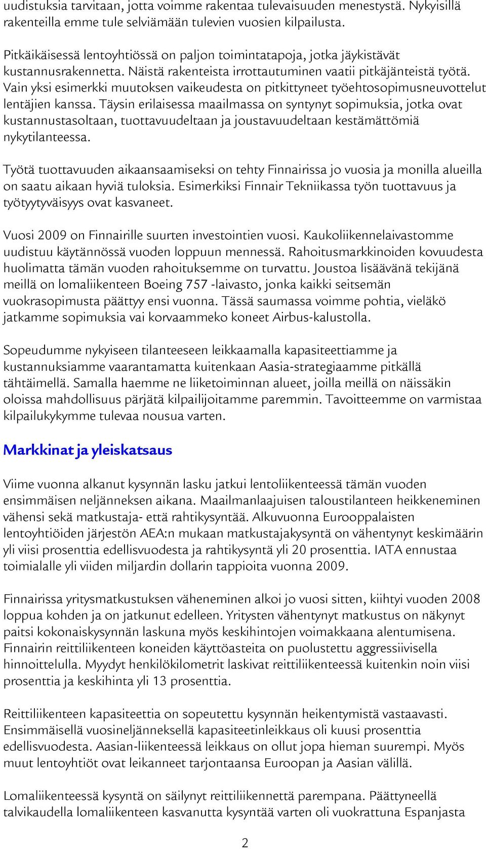 Vain yksi esimerkki muutoksen vaikeudesta on pitkittyneet työehtosopimusneuvottelut lentäjien kanssa.