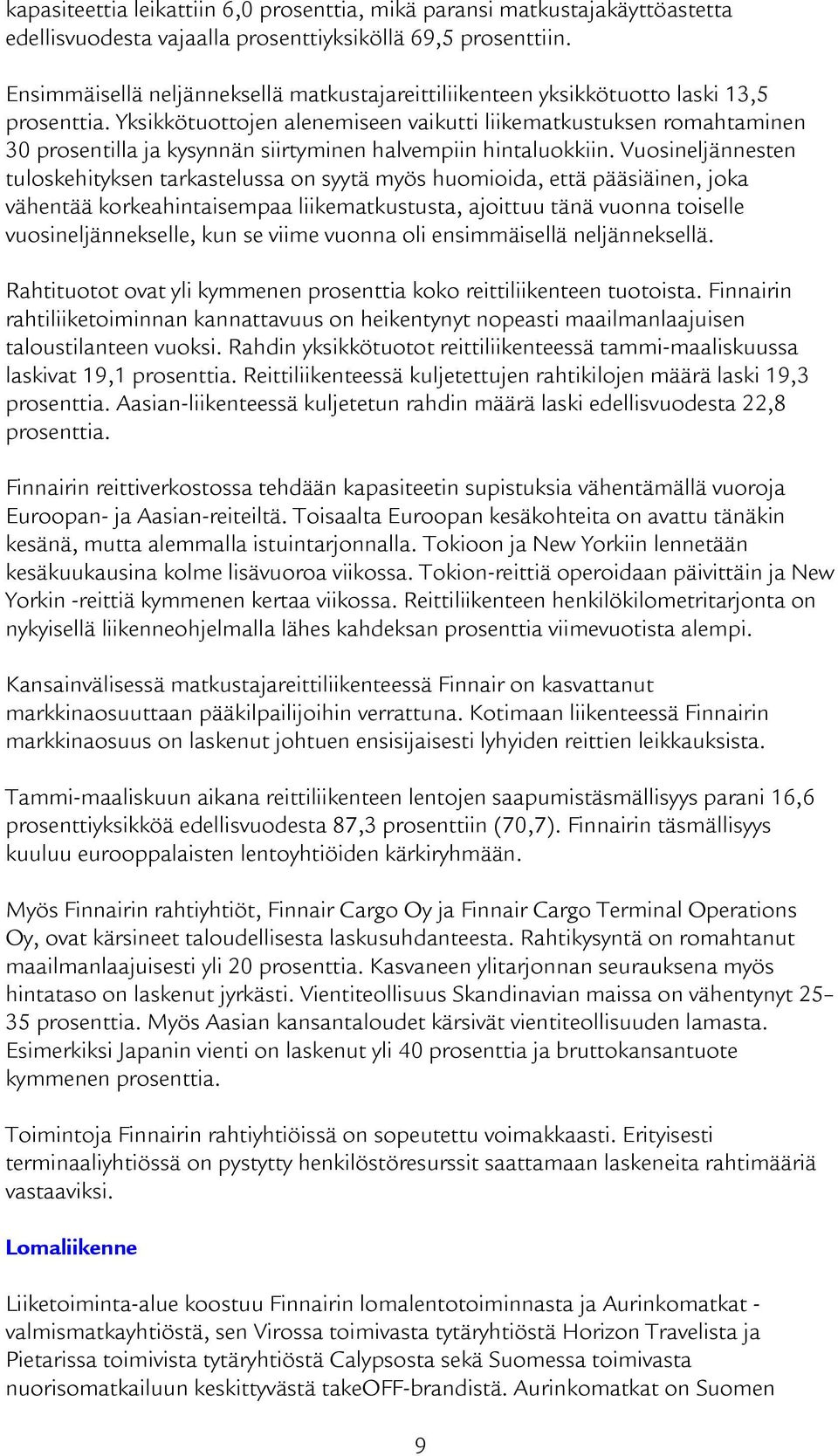 Yksikkötuottojen alenemiseen vaikutti liikematkustuksen romahtaminen 30 prosentilla ja kysynnän siirtyminen halvempiin hintaluokkiin.