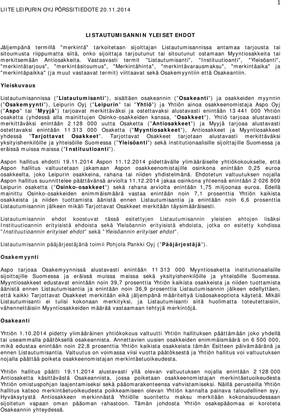 Vastaavasti termit "Listautumisanti", "Instituutioanti", "Yleisöanti", "merkintätarjous", "merkintäsitoumus", "Merkintähinta", "merkintävarausmaksu", "merkintäaika" ja "merkintäpaikka" (ja muut