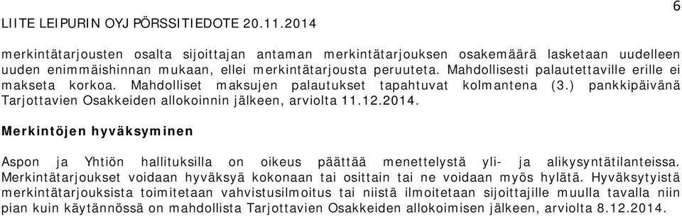 Merkintöjen hyväksyminen Aspon ja Yhtiön hallituksilla on oikeus päättää menettelystä yli- ja alikysyntätilanteissa.