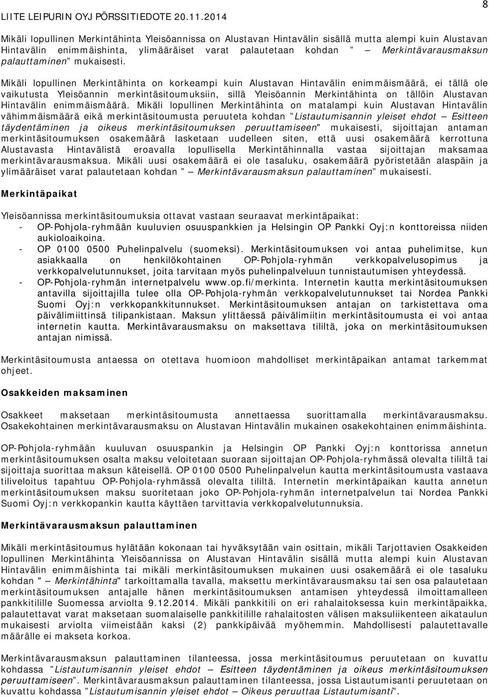Mikäli lopullinen Merkintähinta on korkeampi kuin Alustavan Hintavälin enimmäismäärä, ei tällä ole vaikutusta Yleisöannin merkintäsitoumuksiin, sillä Yleisöannin Merkintähinta on tällöin Alustavan