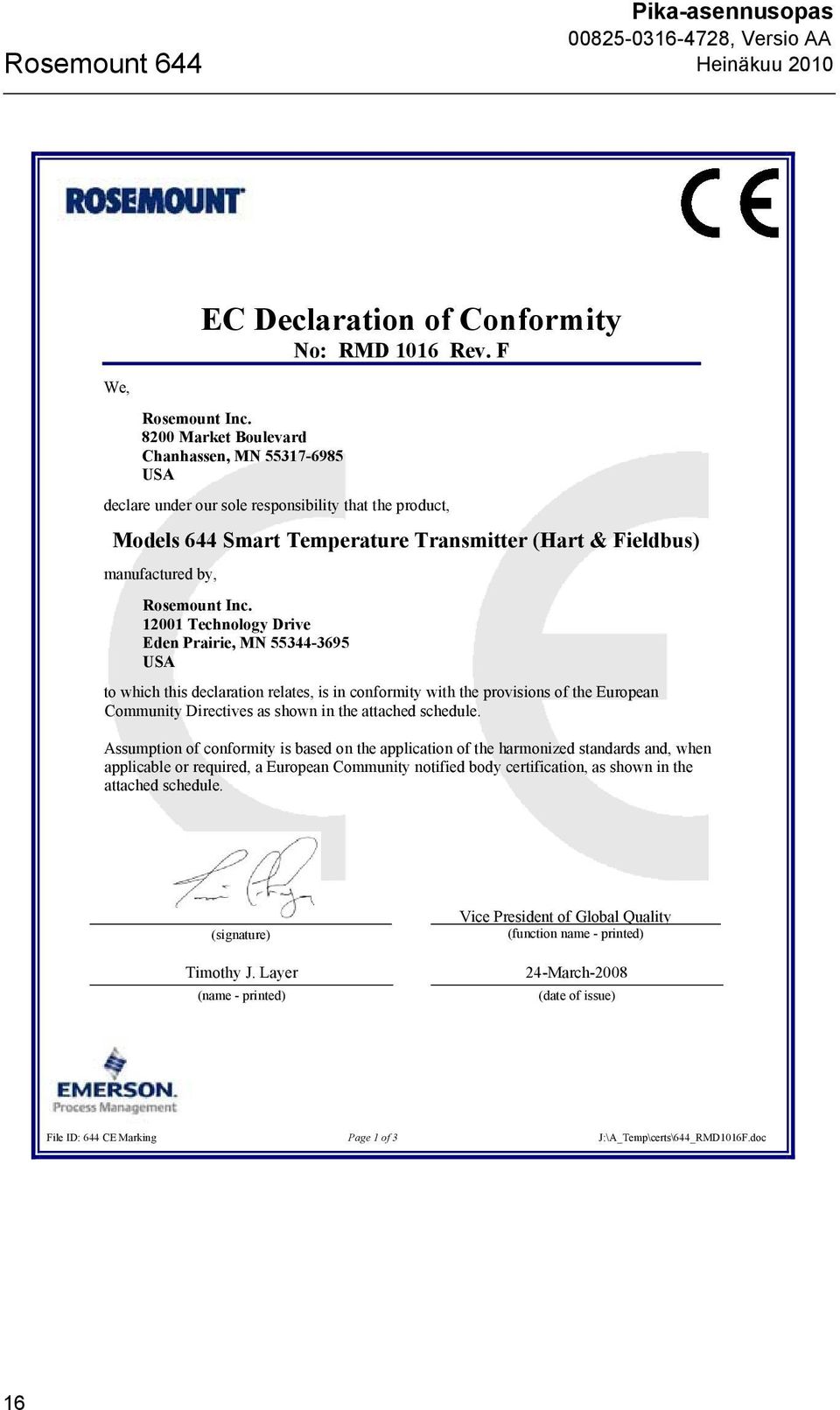 12001 Technology Drive Eden Prairie, MN 55344-3695 USA to which this declaration relates, is in conformity with the provisions of the European Community Directives as shown in the attached schedule.