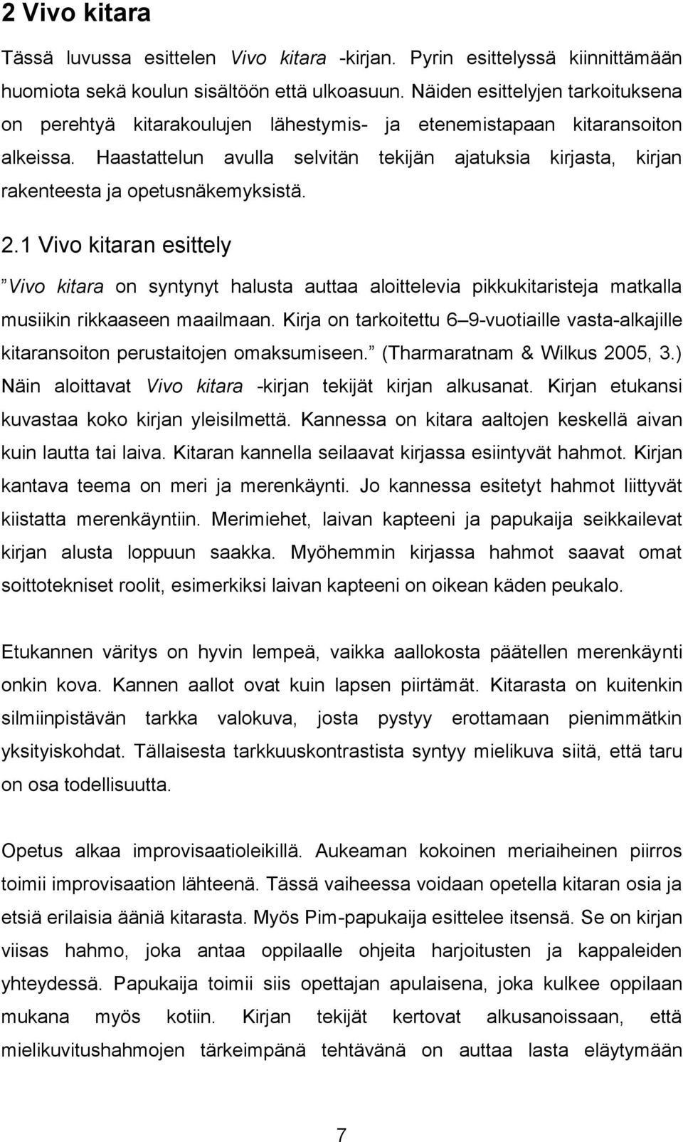 Haastattelun avulla selvitän tekijän ajatuksia kirjasta, kirjan rakenteesta ja opetusnäkemyksistä. 2.