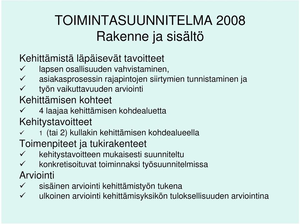 Kehitystavoitteet 1 (tai 2) kullakin kehittämisen kohdealueella Toimenpiteet ja tukirakenteet Arviointi kehitystavoitteen mukaisesti