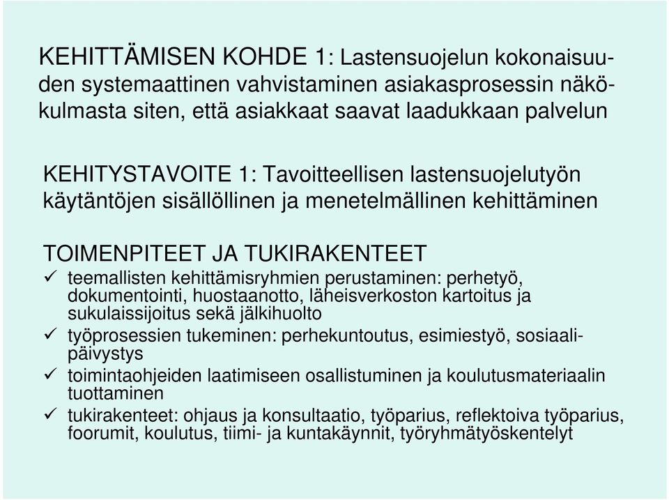 dokumentointi, huostaanotto, läheisverkoston kartoitus ja sukulaissijoitus sekä jälkihuolto työprosessien tukeminen: perhekuntoutus, esimiestyö, sosiaalipäivystys toimintaohjeiden