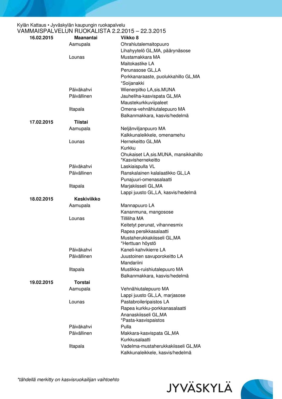 MUNA, mansikkahillo *Kasvishernekeitto Laskiaispulla VL Ranskalainen kalalaatikko GL,LA Punajuuri-omenasalaatti Marjakiisseli GL,MA Lappi juusto GL,LA, kasvis/hedelmä 18.02.