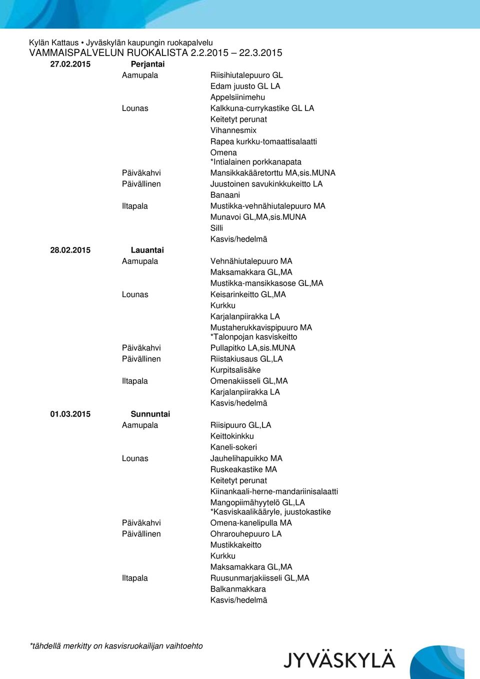 MUNA Juustoinen savukinkkukeitto LA Mustikka-vehnähiutalepuuro MA Munavoi GL,MA,sis.MUNA Silli 28.02.2015 Lauantai 01.03.